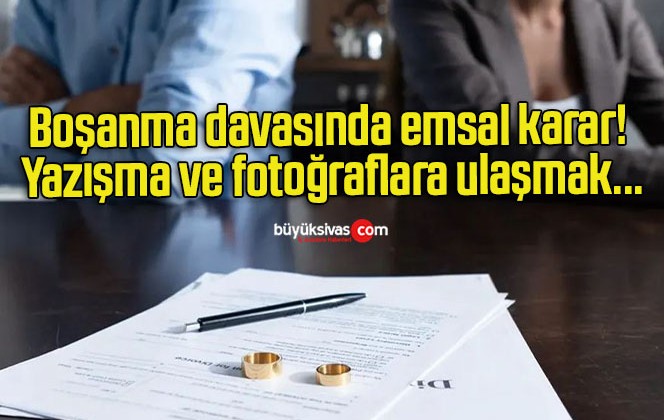 Boşanma davasında emsal karar! Yazışma ve fotoğraflara ulaşmak…