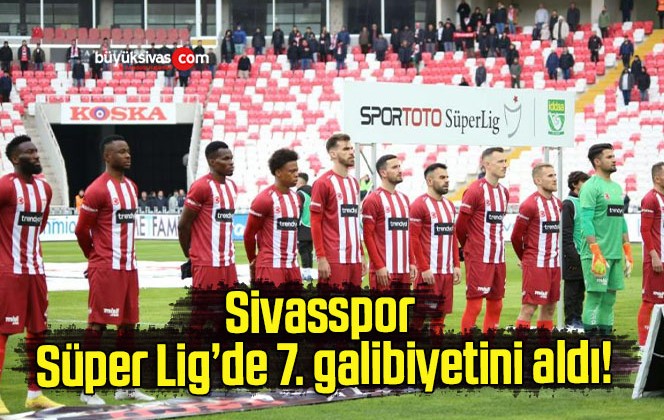 Sivasspor Süper Lig’de 7. galibiyetini aldı!