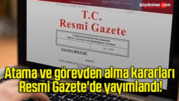 Atama ve görevden alma kararları Resmi Gazete’de yayımlandı!