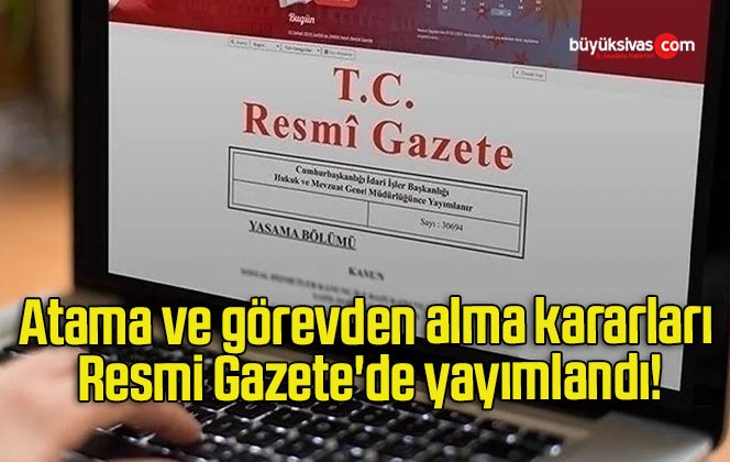 Atama ve görevden alma kararları Resmi Gazete’de yayımlandı!