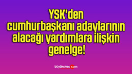 YSK’den cumhurbaşkanı adaylarının alacağı yardımlara ilişkin genelge!