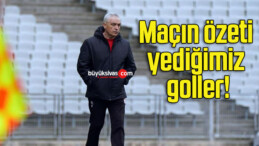 Maçın özeti yediğimiz goller!