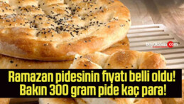 Ramazan pidesinin fiyatı belli oldu! Bakın 300 gram pide kaç para!