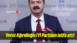 Yavuz Ağıralioğlu İYİ Partiden istifa etti!