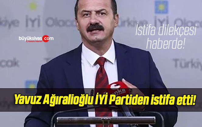 Yavuz Ağıralioğlu İYİ Partiden istifa etti!