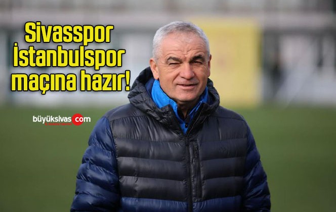 Sivasspor İstanbulspor maçına hazır!