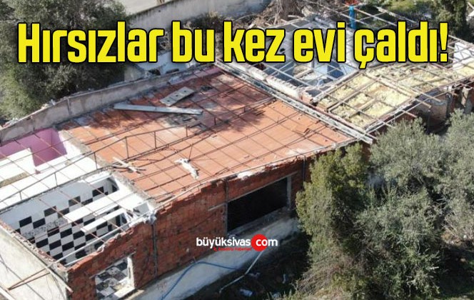 Hırsızlar bu kez evi çaldı!