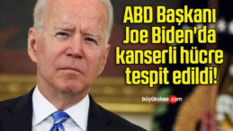 ABD Başkanı Joe Biden’da kanserli hücre tespit edildi!