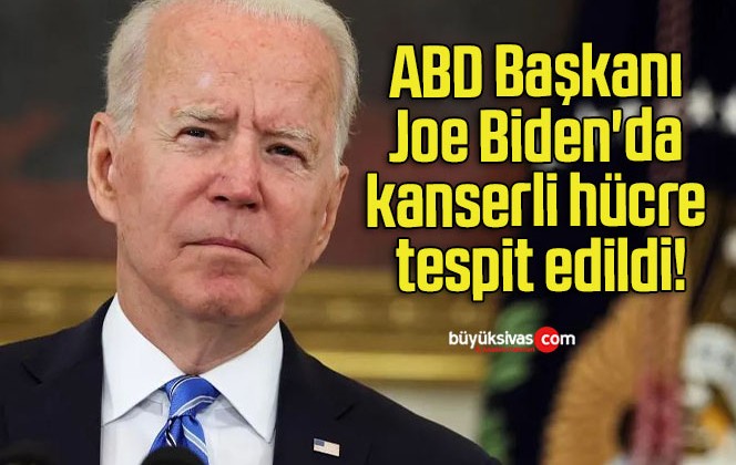 ABD Başkanı Joe Biden’da kanserli hücre tespit edildi!