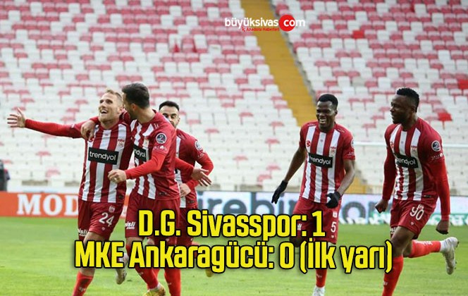 D.G. Sivasspor: 1 – MKE Ankaragücü: 0 (İlk yarı)