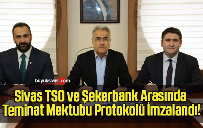 Sivas TSO ve Şekerbank Arasında Teminat Mektubu Protokolü İmzalandı!