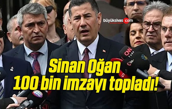 Sinan Oğan 100 bin imzayı topladı!