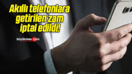 Akıllı telefonlara getirilen zam iptal edildi!