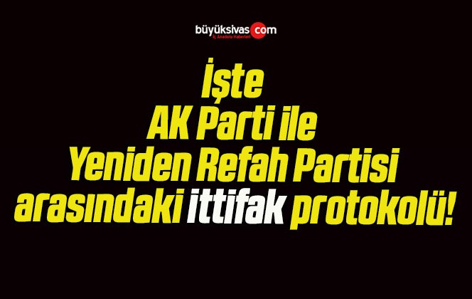 İşte AK Parti ile Yeniden Refah Partisi arasındaki ittifak protokolü!