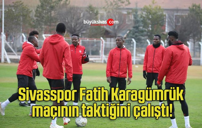 Sivasspor Fatih Karagümrük maçının taktiğini çalıştı!