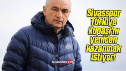 Sivasspor Türkiye Kupası’nı yeniden kazanmak istiyor! 