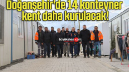 Doğanşehir’de 14 konteyner kent daha kurulacak!