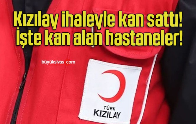 Kızılay ihaleyle kan sattı! İşte kan alan hastaneler!