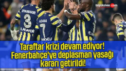 Taraftar krizi devam ediyor! Fenerbahçe’ye deplasman yasağı kararı getirildi!