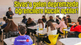 Sivas’a gelen depremzede öğrencilere kucak açtılar!