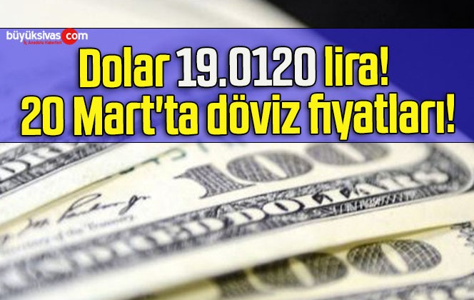 Dolar 19.0120 lira! 20 Mart’ta döviz fiyatları!