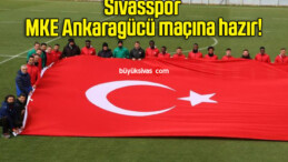 Sivasspor MKE Ankaragücü maçına hazır!