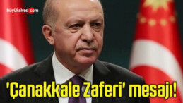 Cumhurbaşkanı Erdoğan’dan ‘Çanakkale Zaferi’ mesajı!