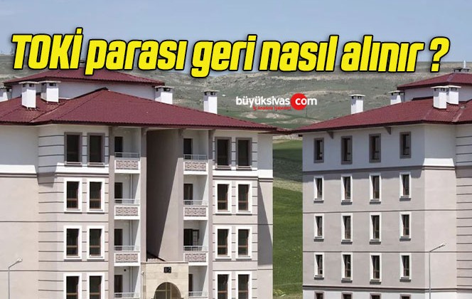 TOKİ parası geri nasıl alınır ?