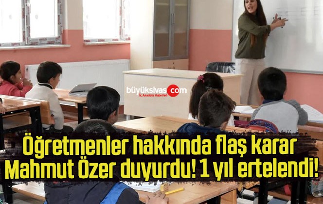 Öğretmenler hakkında flaş karar Mahmut Özer duyurdu! 1 yıl ertelendi!