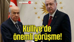 Külliye’de önemli görüşme!