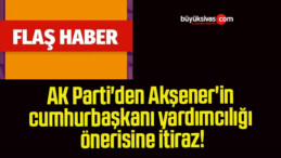 AK Parti’den Akşener’in cumhurbaşkanı yardımcılığı önerisine itiraz!