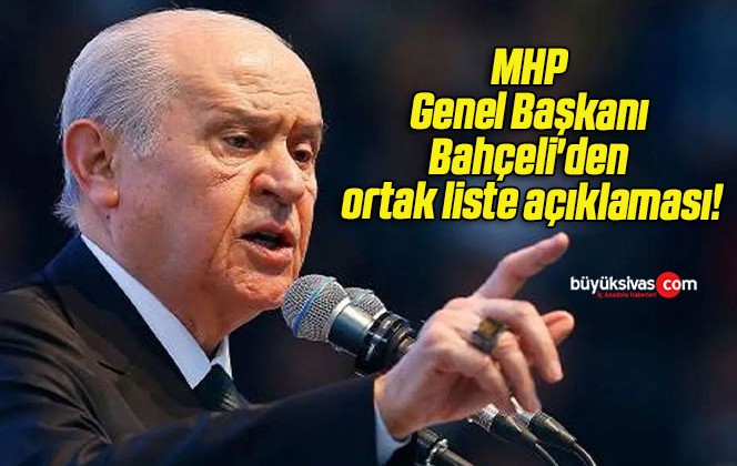 MHP Genel Başkanı Bahçeli’den ortak liste açıklaması!