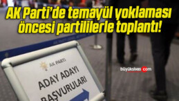 AK Parti’de temayül yoklaması öncesi partililerle toplantı!