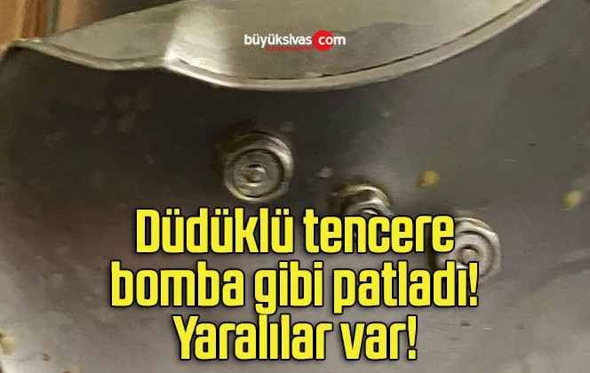 Düdüklü tencere bomba gibi patladı! Yaralılar var!