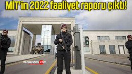 MİT’in 2022 faaliyet raporu çıktı!