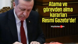 Atama ve görevden alma kararları Resmi Gazete’de!