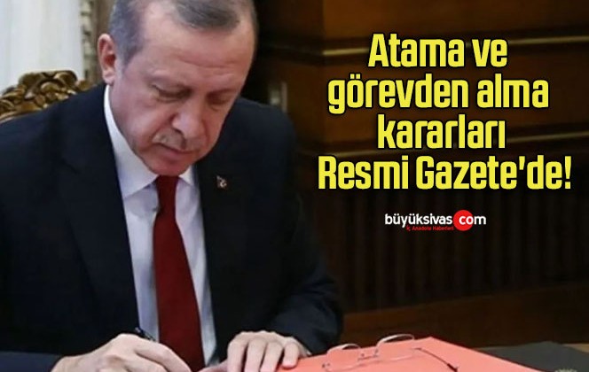 Atama ve görevden alma kararları Resmi Gazete’de!