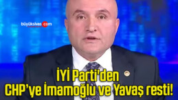 İYİ Parti’den CHP’ye İmamoğlu ve Yavaş resti!