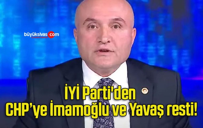 İYİ Parti’den CHP’ye İmamoğlu ve Yavaş resti!