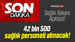 42 bin 500 sağlık personeli alınacak!