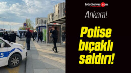 Polise bıçaklı saldırı!