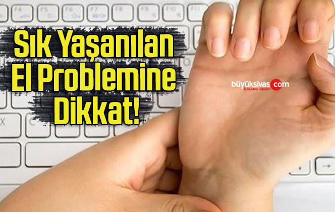 Sık Yaşanılan El Problemine Dikkat!