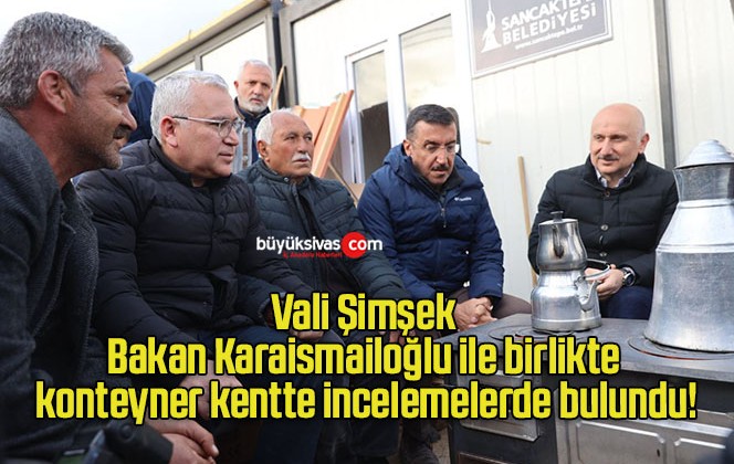 Vali Şimşek Bakan Karaismailoğlu ile birlikte konteyner kentte incelemelerde bulundu!