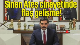 Sinan Ateş cinayetinde flaş gelişme!