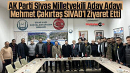 AK Parti Sivas Milletvekili Aday Adayı Mehmet Çakırtaş SİVAD’ı Ziyaret Etti