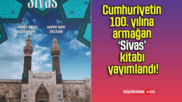 Cumhuriyetin 100. yılına armağan ‘Sivas’ kitabı yayımlandı!