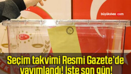 Seçim takvimi Resmi Gazete’de yayımlandı! İşte son gün!