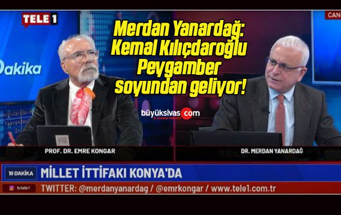 Merdan Yanardağ: Kemal Kılıçdaroğlu Peygamber soyundan geliyor!