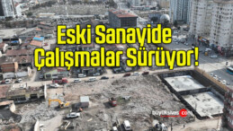 Eski Sanayide Çalışmalar Sürüyor!