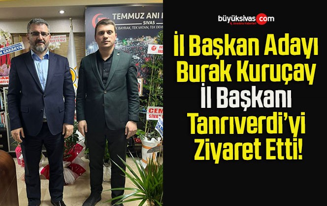 İl Başkan Adayı Burak Kuruçay İl Başkanı Tanrıverdi’yi Ziyaret Etti!